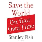 Save the World on Your Own Timeby Stanley Fish