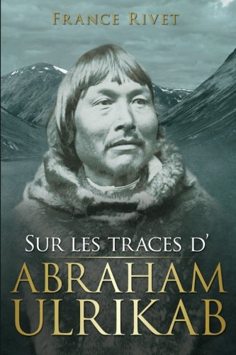 Sur les traces d'Abraham Ulrikab: Les événements de 1880-1881 (French Edition)