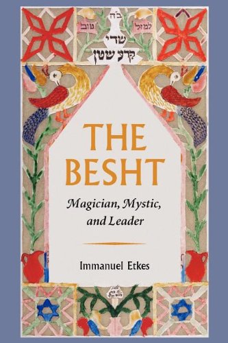 the besht magician mystic and leader the tauber institute series for the study of european jewry