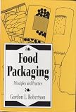 Food Packaging: Principles and Practice (Packaging and Converting Technology)