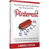PINTEREST: How To Market Your Business With Pinterest (Give Your Marketing A Digital Edge - Volume 6)di Gabriela Taylor