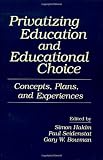 Privatizing Education and Educational Choice: Concepts, Plans, and Experiences