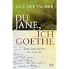 Du Jane, ich Goethe: Eine Geschichte der Sprache