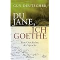 Du Jane, ich Goethe: Eine Geschichte der Sprache