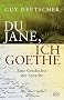 Du Jane, ich Goethe: Eine Geschichte der Sprache