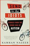 Image of Send in the Idiots: Stories from the Other Side of Autism