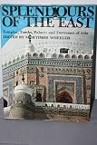 Splendours of the East : temples, tombs, palaces and fortresses of Asia