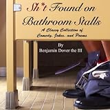 Sh*t Found on Bathroom Stalls - A Classy Collection of Comedy, Jokes, and Poems