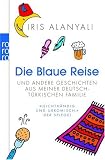  : Die Blaue Reise: und andere Geschichten aus meiner deutsch-t&uuml;rkischen Familie