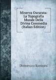 Minerva Oscurata: La Topografia Morale Della Divina Commedia (Italian Edition)