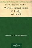 The Complete Poetical Works of Samuel Taylor Coleridge Vol I and II