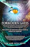 Forbidden Gates: How Genetics, Robotics, Artificial Intelligence, Synthetic Biology, Nanotechnology, & Human Enhancement Herald The Dawn Of Techno-Dimensional Spiritual Warfare