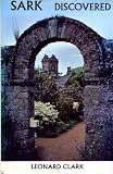 Sark discovered : the prospect of an island, being a literary and pictorial record of the island of Sark, wherein is portrayed her beauties and glories, and the true essence of her ancient being