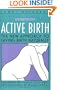 Active Birth : The New Approach to Giving Birth Naturally, Revised Edition (Non)