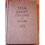Tom Swift circling the globe: Or, The daring cruise of the air monarch (His The Tom Swift series) book cover