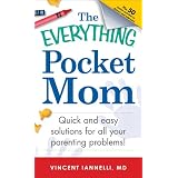 The Everything Pocket Mom: Quick and easy solutions for all your parenting problems! (Everything Series)