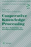 Cooperative knowledge processing : the key technology for intelligent organizations