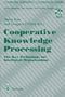 Cooperative Knowledge Processing: The Key Technology for Intelligent Organizations (Computer Supported Cooperative Work)