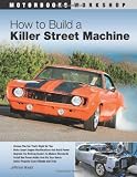 How to Build a Killer Street Machine (Motorbooks Workshop)