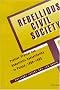 Rebellious Civil Society: Popular Protest and Democratic Consolidation in Poland, 1989-1993