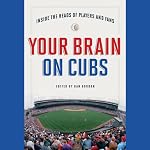 Your Brain on Cubs: Inside the Heads of Players and Fans | Dan Gordon