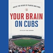 Your Brain on Cubs: Inside the Heads of Players and Fans | [Dan Gordon]