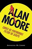 Alan Moore: Comics as Performance, Fiction as Scalpel (Great Comics Artists Series)
