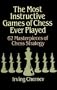 The Most Instructive Games of Chess Ever Played: 62 Masterpieces of Chess Strategy