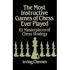 The Most Instructive Games of Chess Ever Played: 62 Masterpieces of Chess Strategy