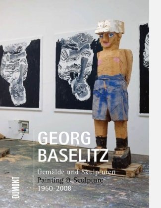 Produkt-Bild: Georg Baselitz. Gem&auml;lde und Skulpturen. Painting & Sculpture: 1960 - 2008: Eine Retrospektive