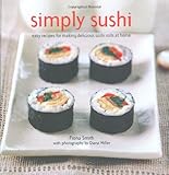 Simply sushi : easy recipes for making delicious sushi rolls at home