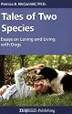 Tales of Two Species: Essays on Loving and Living With Dogs