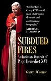 Subdued fires : an intimate portrait of Pope Benedict XVI