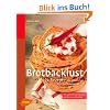 Brotbacklust: 222 Rezepte f�r den Brotbackautomaten