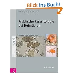 Praktische Parasitologie bei Heimtieren: Kleins�uger - V�gel - Reptilien - Bienen