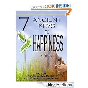 7 Ancient Keys to Happiness - A 90 Day, Lesson-a-Day Guide to Achieving Inner-Bliss