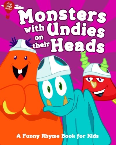 Monsters with Undies on their Heads: A Funny Rhyme Book for Kids