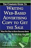 The Complete Guide to Writing Web-Based Advertising Copy to Get the Sale: What You Need to Know Explained Simply