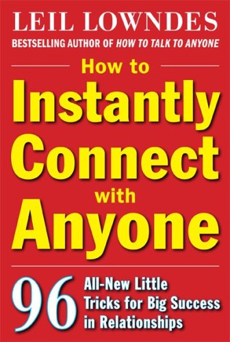 How to Instantly Connect with Anyone: 96 All-New Little Tricks for Big Success in Relationships