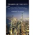 TRIUMPH OF THE CITY: HOW OUR GREATEST INVENTION MAKES US RICHER, SMARTER, GREENER, HEALTHIER, AND HAPPIER BY Glaeser, Edward( Author)Hardcover on Feb-10-2011
