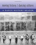 Moving History/Dancing Cultures: A Dance History Reader