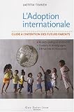 L'Adoption internationale : Guide � l'intention des futurs parents