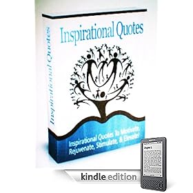 Inspirational Quotes To Motivate, Rejuvenate, Stimulate, & Elevate!