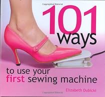 101 Ways to Use Your First Sewing Machine