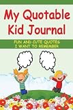 My Quotable Kid Journal: Keep record of the funny things kids say in this kids quote memory book. My quotable kid journal is an easy to grab book with pages for over 125 entries. A forever keepsake!