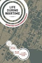 Life During Wartime: Resisting Counterinsurgency Life During Wartime: Resisting Counterinsurgency