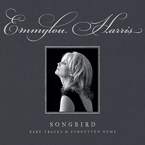 Emmylou Harris - Songbird: Rare Tracks & Forgotten Gems - Zortam Music