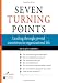 Seven Turning Points: Leading Through Pivotal Transitions in Organizational Life