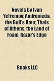 Novels by Ivan Yefremov (Study Guide): Andromeda, the Bull's Hour, Thais of Athens, the Land of Foam, Razor's Edge-