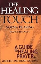 Healing Touch, The: A Guide to Healing Prayer for Yourself and Those You Love